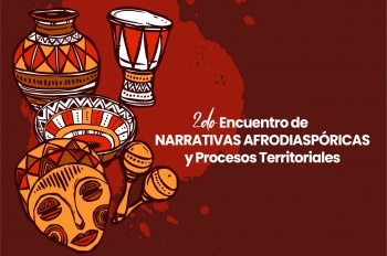2° Encuentro Narrativas Afrodiaspóricas y Procesos Territoriales 