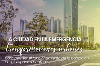 Jueves ambientales ACODAL - “La ciudad en la emergencia, transformaciones urbanas para permitir el funcionamiento de la población en los espacios públicos”. 